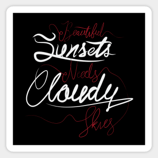 Beautiful Sunsets Needs Cloudy Skies Sticker